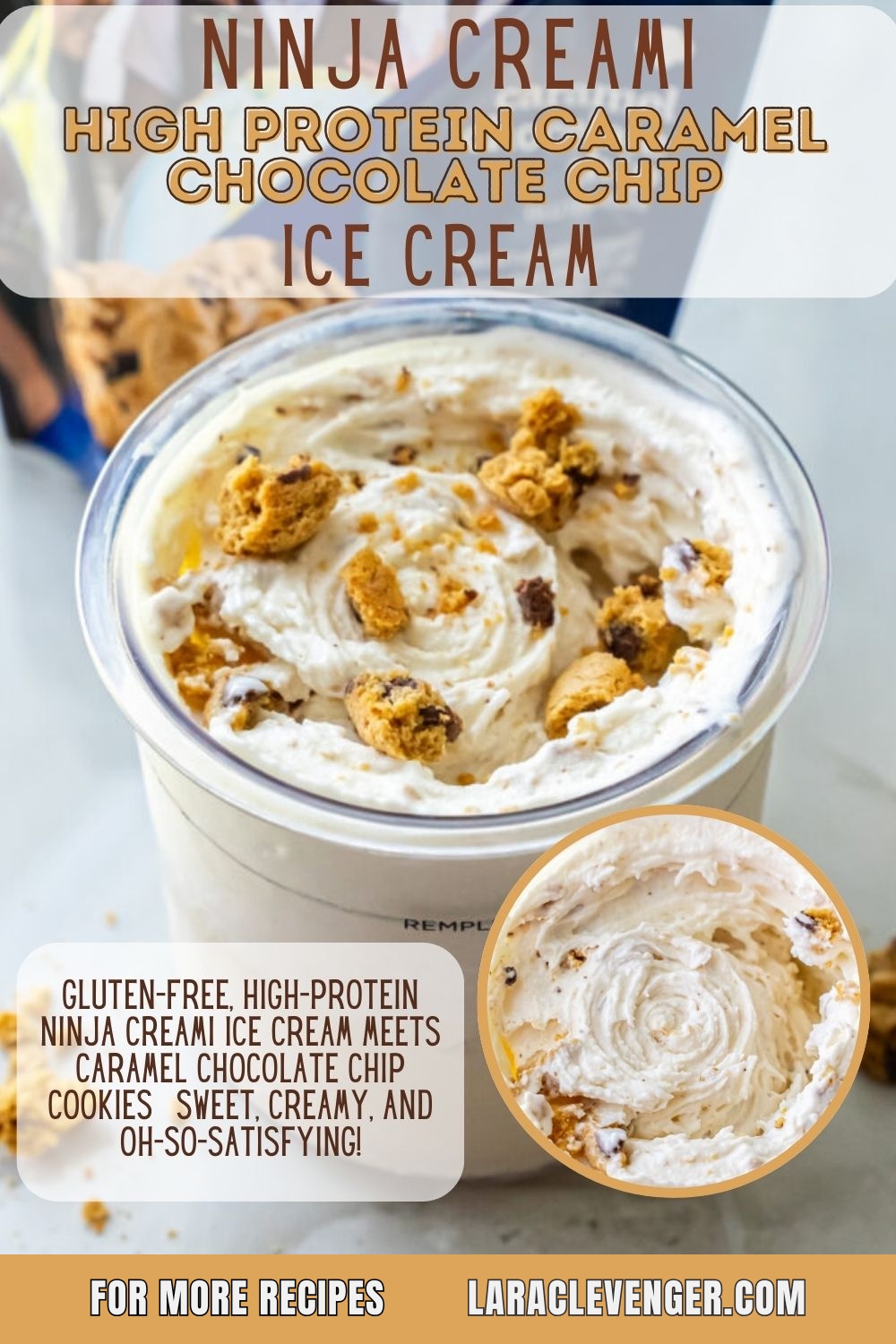 Graphic titled "Ninja Creami High Protein Caramel Chocolate Chip Ice Cream" showing a pint topped with cookie chunks. Text describes gluten-free recipe. Inset circle shows close-up texture. Website URL Lara Clevenger dot com at bottom.