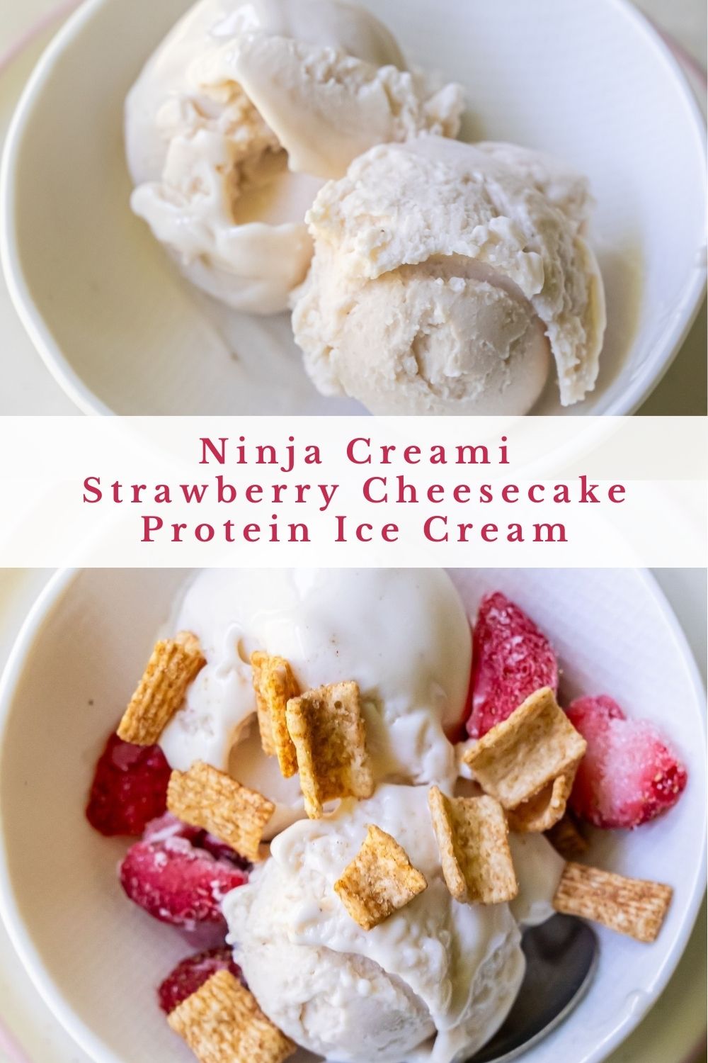 Two bowls of ice cream: the first bowl has plain scoops, labeled "Ninja Creami Strawberry Cheesecake Protein Ice Cream;" the second bowl has similar Strawberry Cheesecake ice cream topped with cereal flakes and strawberries.